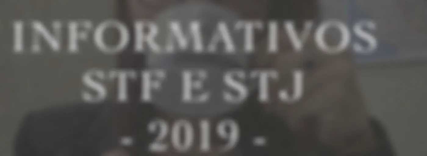 INFORMATIVOS STF e STJ/2019.