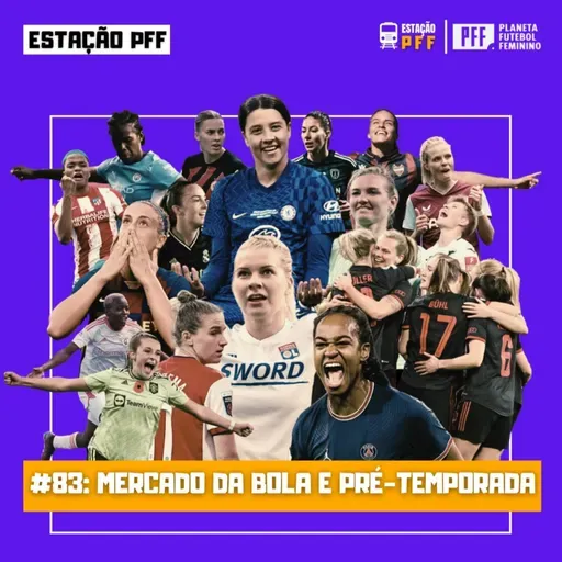 ESTAÇÃO PFF #83 - Mercado da bola e pré-temporada