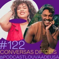 #122- Conversas difíceis - com Fred Nicácio e Elisama Santos