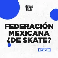 NO LE IMPORTAMOS A LA FEDERACIÓN MEXICANA DE SKATE X EFECTO OLLIE EP #182