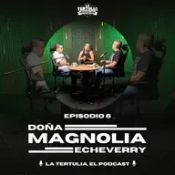 La Tertulia, el podcast: Doña Magnolia