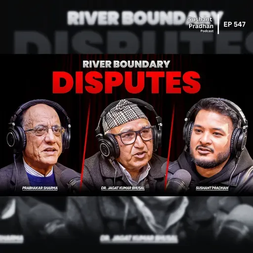Ep:547 | River Boundary Disputes, Geopolitical Challenges |Dr. Jagat Kumar Bhusal & Prabhakar Sharma