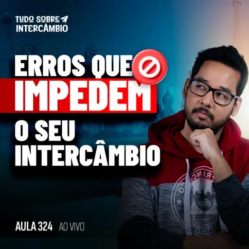 Tudo Sobre Intercâmbio 324 - 5 Erro que você não pode cometer ao se preparar pra um intercâmbio
