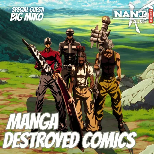 Nani Talks - Episode 9.3 - Manga Destroyed Comics