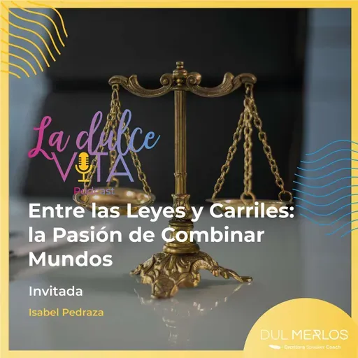 Entre Leyes y Carriles: La Pasión de Combinar Mundos - La Dulce Vita Ep. 6