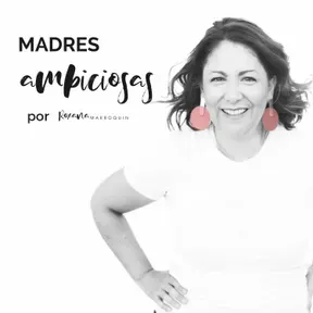 Madres Ambiciosas by Roxana Marroquin