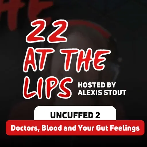 Uncuffed 2: Doctors, Blood and Your Gut Feelings | with Alexis Stout