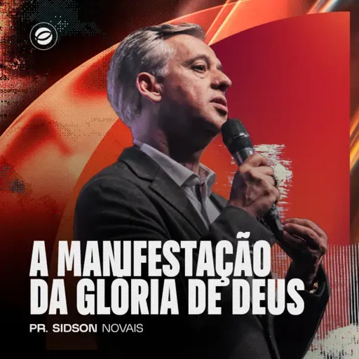 A MANIFESTAÇÃO DA GLÓRIA DE DEUS | PR. SIDSON NOVAIS