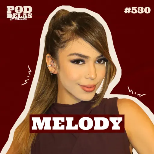 MELODY - PODDELAS PODCAST #530