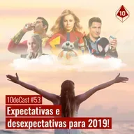 10deCast #53 | Expectativas e Desexpectativas para 2019