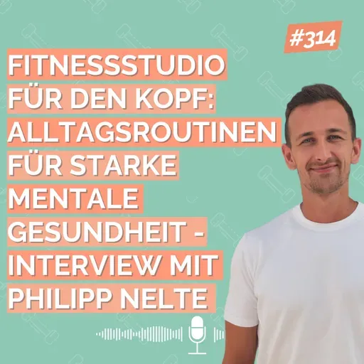 Fitnessstudio für den Kopf: Alltagsroutinen für starke mentale Gesundheit - Interview mit Philipp Nelte