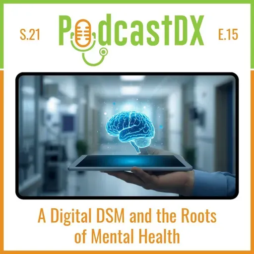S21 Ep15: Rethinking DX:  A Digital DSM and the Roots of Mental Health