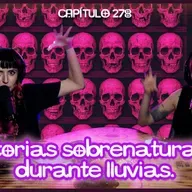 Cap. 278: Historias sobrenaturales durante lluvias.