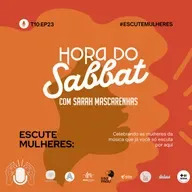 Hora do Sabbat EP23: Episódio especial: ESCUTE MULHERES