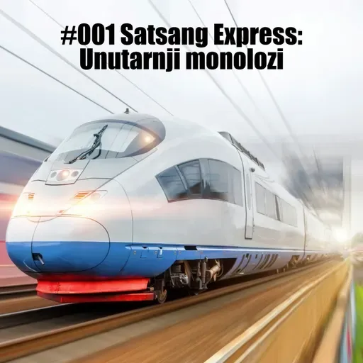 #001 Satsang Express: Unutarnji monolozi
