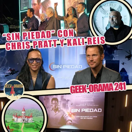 GEEK-ORAMA 241 "Entrevista con Chris Pratt y Kali Reis en Sin Piedad"