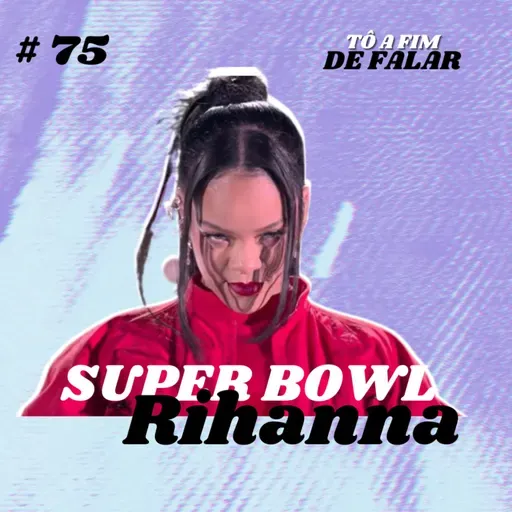 #75 - Super Bowl - Rihanna