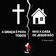 A graça é para todos, mas a casa de Jesus não | Pr. Sérgio Negrão