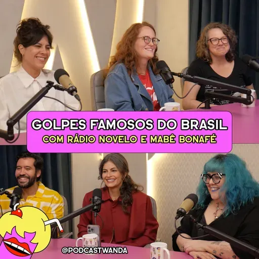GOLPES FAMOSOS DO BRASIL com Rádio Novelo e Mabê Bonafé - #690