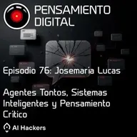 Ep76: Agentes tontos, sistemas inteligentes y pensamiento crítico con Josemaría Lucas (Tuio)