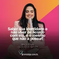 Saber sua identidade e não viver de acordo com ela, é o mesmo que não a possuir! Devocional