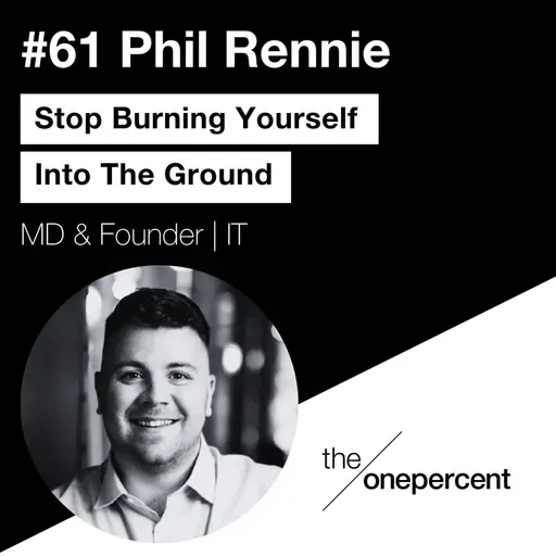 #61 - Phil Rennie - Stop Burning Yourself Into The Ground