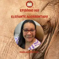 Episódio 165 - Elefante acorrentado - Marilane Freitas