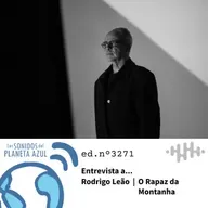 Los Sonidos del Planeta Azul 3271 - Entrevista a RODRIGO LEÃO. ‘O rapaz da montanha’ (10 04 2025)