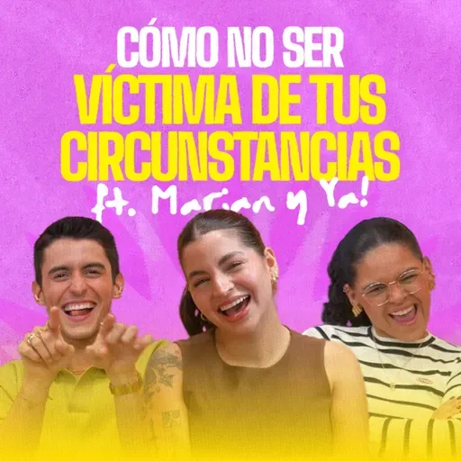 El arte de dejar ir y empezar de cero ft. Marian y Ya! | EP 380