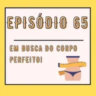 Em busca do corpo perfeito!
