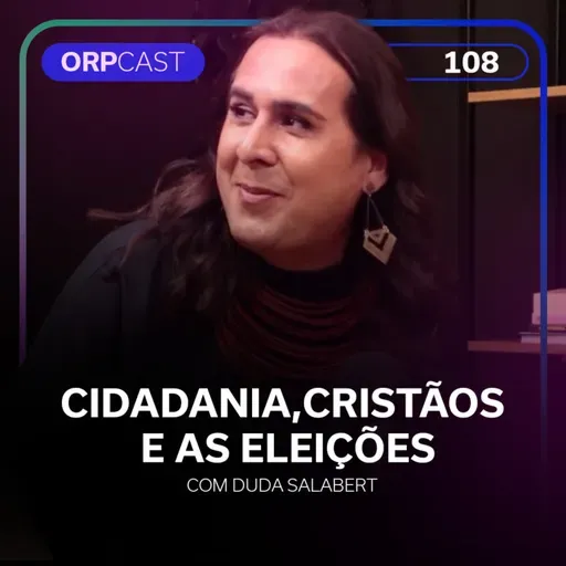 Duda Salabert- Cidadania, cristãos e as eleições - ORPCAST #108