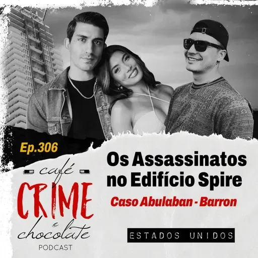 306 - Os Assassinatos no Edifício Spire - Caso Abulaban-Barron | EUA