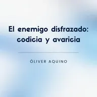 El enemigo disfrazado: codicia y avaricia | Conferencia 26-10-25