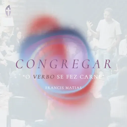 Congregar - Verbo Cristão | Pr Francis Matias | Série Igrejar