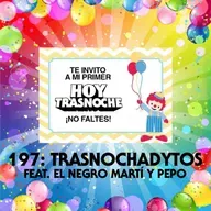 197: Trasnochadytos feat El Negro Martí y Pepo