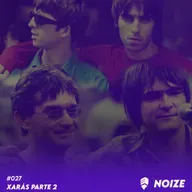 NOIZE #027 - XARÁS PARTE 2 - REMASTER