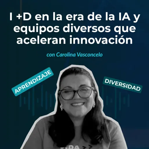 Episodio 148 - I +D en la era de la IA y equipos diversos que aceleran innovación