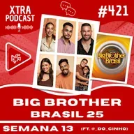 #421 - A Reta Final do BBB 25 (ft. @_do_cinho) | SEMANA 13