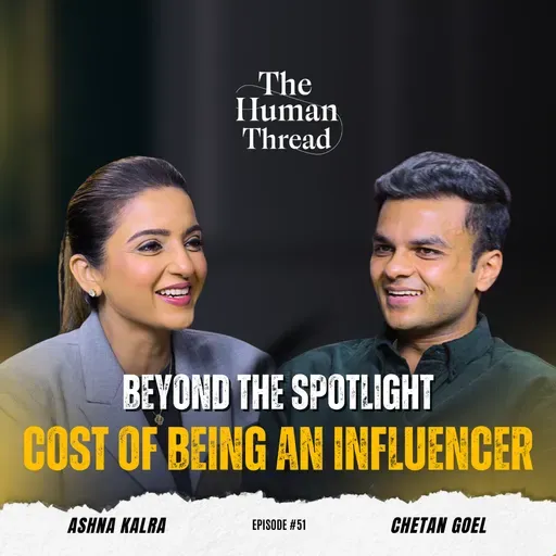 The Truth Behind Influencer Burnout Chetan Goel | The Human Thread | EP 51 Full Episode