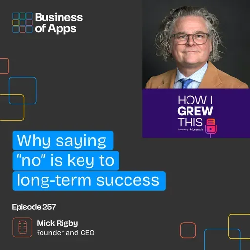 #257: Why saying “no” Is key to long-term success with Mick Rigby, founder and CEO of Yodel Mobile - by Branch