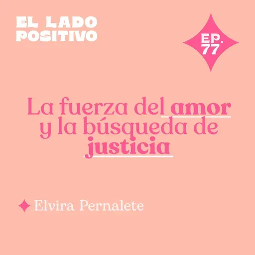 Ep. 77 - La fuerza del amor y la búsqueda de justicia con Elvira Pernalete