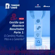 Episódio 214 - Gestão que Abastece Resultados - Parte I: O Cenário Mudou. Mas e o Gerente?
