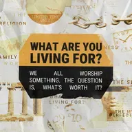 Idols | What Are You Living For? We All Worship Something