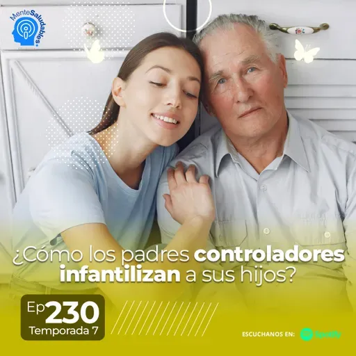 230.- ¿Cómo los padres controladores infantilizan a sus hijos?