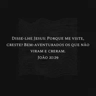 Você crê em Jesus sem vê-Lo? Bem-aventurado és.