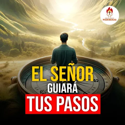 Oraciones Poderosas: El Señor guiará tus pasos #725