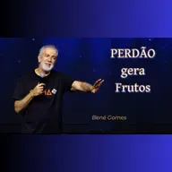 PERDÃO gera Frutos - Pr. Bené Gomes