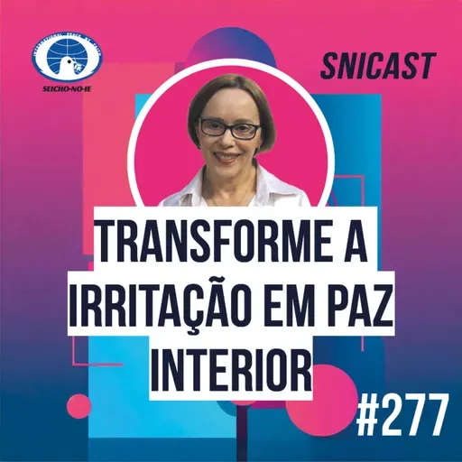SNICAST #277 - Transforme a irritação em paz interior