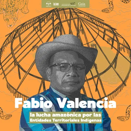 Fabio Valencia: la lucha amazónica por las Entidades Territoriales Indígenas