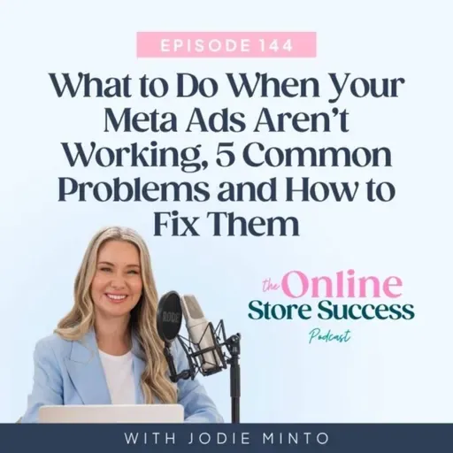 144. What to Do When Your Meta Ads Aren’t Working, 5 Common Problems and How to Fix Them